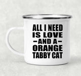 All I Need Is Love And A Orange Tabby Cat - 12oz Camping Mug