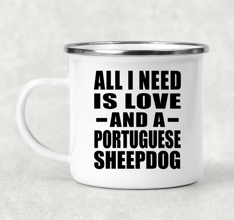 All I Need Is Love And A Portuguese Sheepdog - 12oz Camping Mug