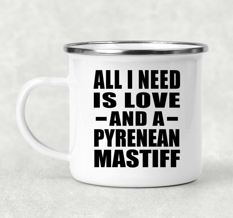 All I Need Is Love And A Pyrenean Mastiff - 12oz Camping Mug