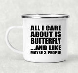 All I Care About Is Butterfly - 12oz Camping Mug