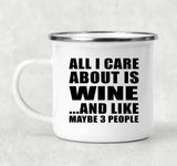 All I Care About Is Wine - 12oz Camping Mug