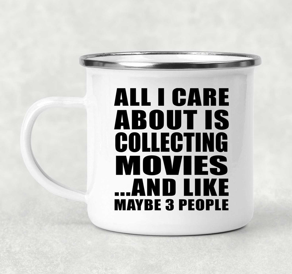All I Care About Is Collecting Movies - 12oz Camping Mug