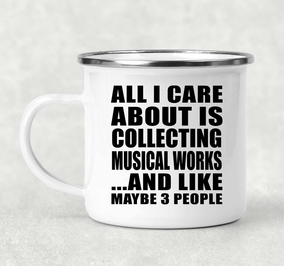 All I Care About Is Collecting Musical Works - 12oz Camping Mug