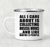 All I Care About Is Collecting Musical Works - 12oz Camping Mug