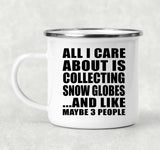 All I Care About Is Collecting Snow Globes - 12oz Camping Mug