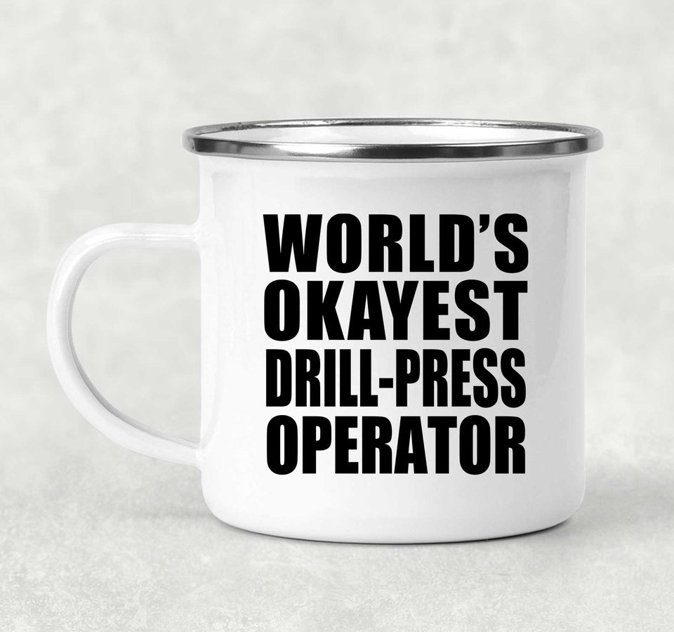 World's Okayest Drill-Press Operator - 12oz Camping Mug