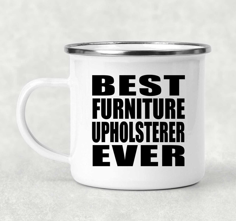 Best Furniture Upholsterer Ever - 12oz Camping Mug