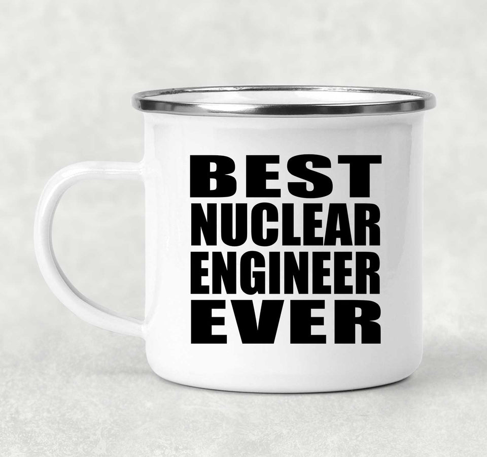 Best Nuclear Engineer Ever - 12oz Camping Mug