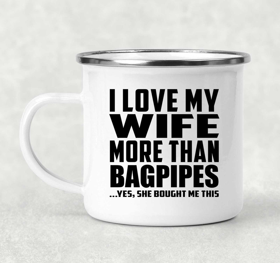 I Love My Wife More Than Bagpipes - 12oz Camping Mug