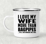 I Love My Wife More Than Bagpipes - 12oz Camping Mug
