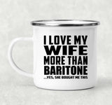 I Love My Wife More Than Baritone - 12oz Camping Mug
