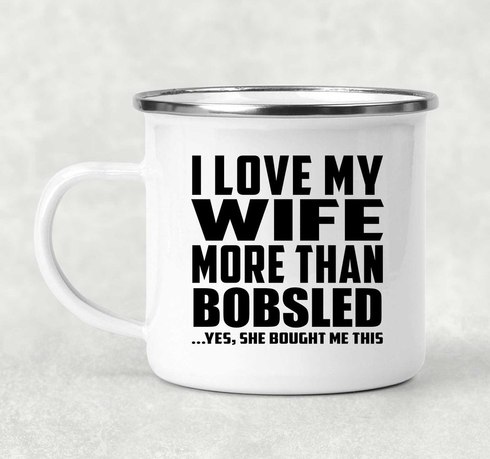 I Love My Wife More Than Bobsled - 12oz Camping Mug