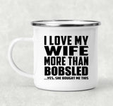 I Love My Wife More Than Bobsled - 12oz Camping Mug