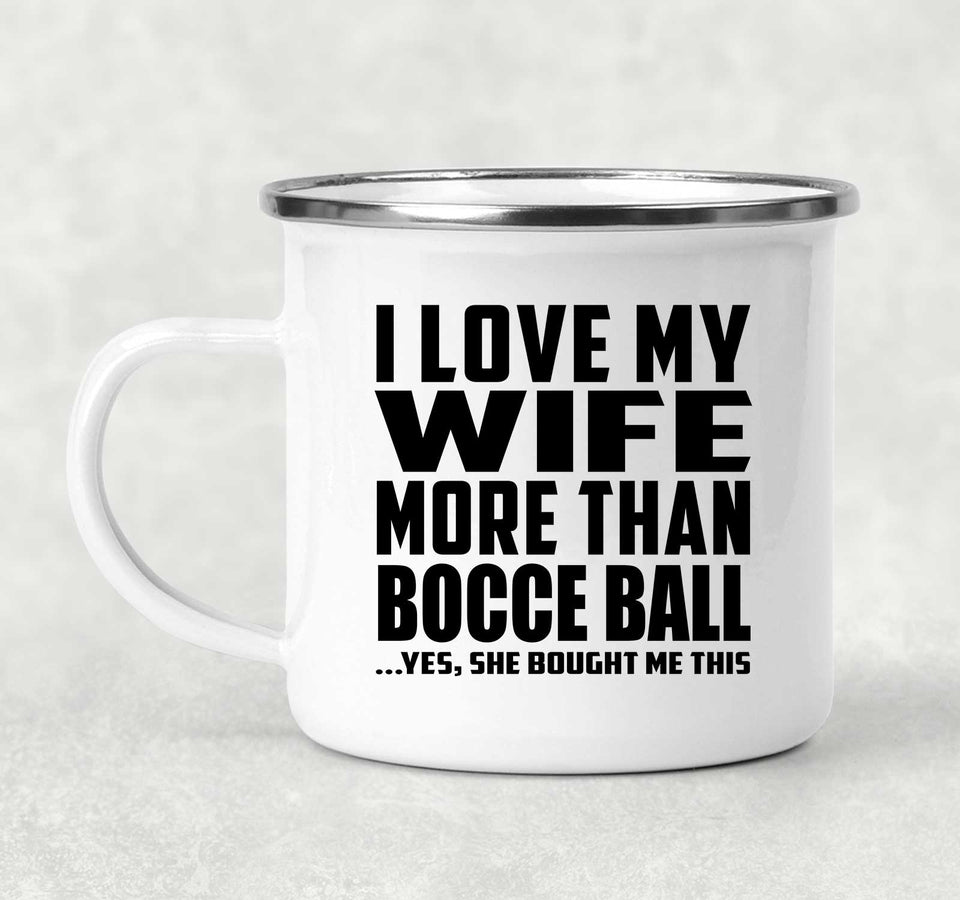 I Love My Wife More Than Bocce Ball - 12oz Camping Mug