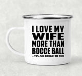 I Love My Wife More Than Bocce Ball - 12oz Camping Mug