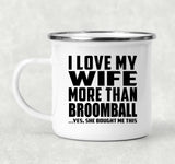 I Love My Wife More Than Broomball - 12oz Camping Mug