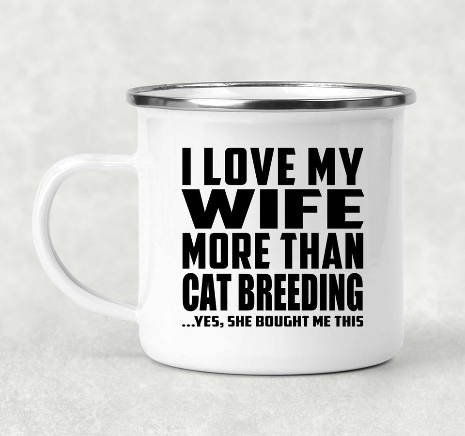 I Love My Wife More Than Cat Breeding - 12oz Camping Mug