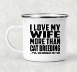 I Love My Wife More Than Cat Breeding - 12oz Camping Mug