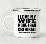 I Love My Wife More Than Cestoball - 12oz Camping Mug