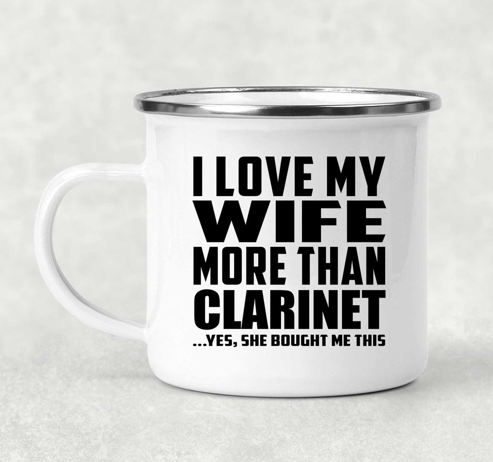 I Love My Wife More Than Clarinet - 12oz Camping Mug