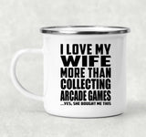 I Love My Wife More Than Collecting Arcade Games - 12oz Camping Mug