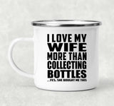 I Love My Wife More Than Collecting Bottles - 12oz Camping Mug