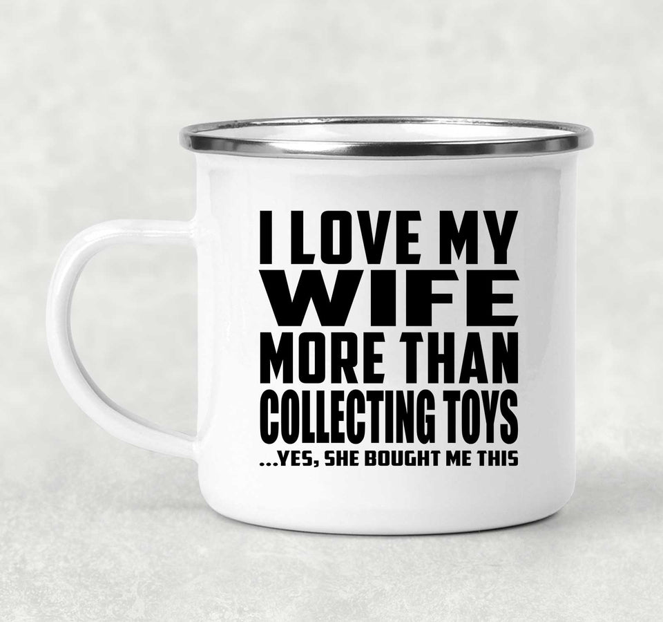 I Love My Wife More Than Collecting Toys - 12oz Camping Mug