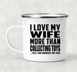 I Love My Wife More Than Collecting Toys - 12oz Camping Mug