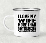 I Love My Wife More Than Contrabassoon - 12oz Camping Mug