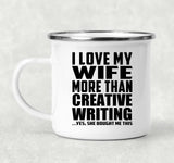 I Love My Wife More Than Creative Writing - 12oz Camping Mug