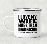 I Love My Wife More Than Drag Racing - 12oz Camping Mug