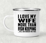 I Love My Wife More Than Fish Keeping - 12oz Camping Mug
