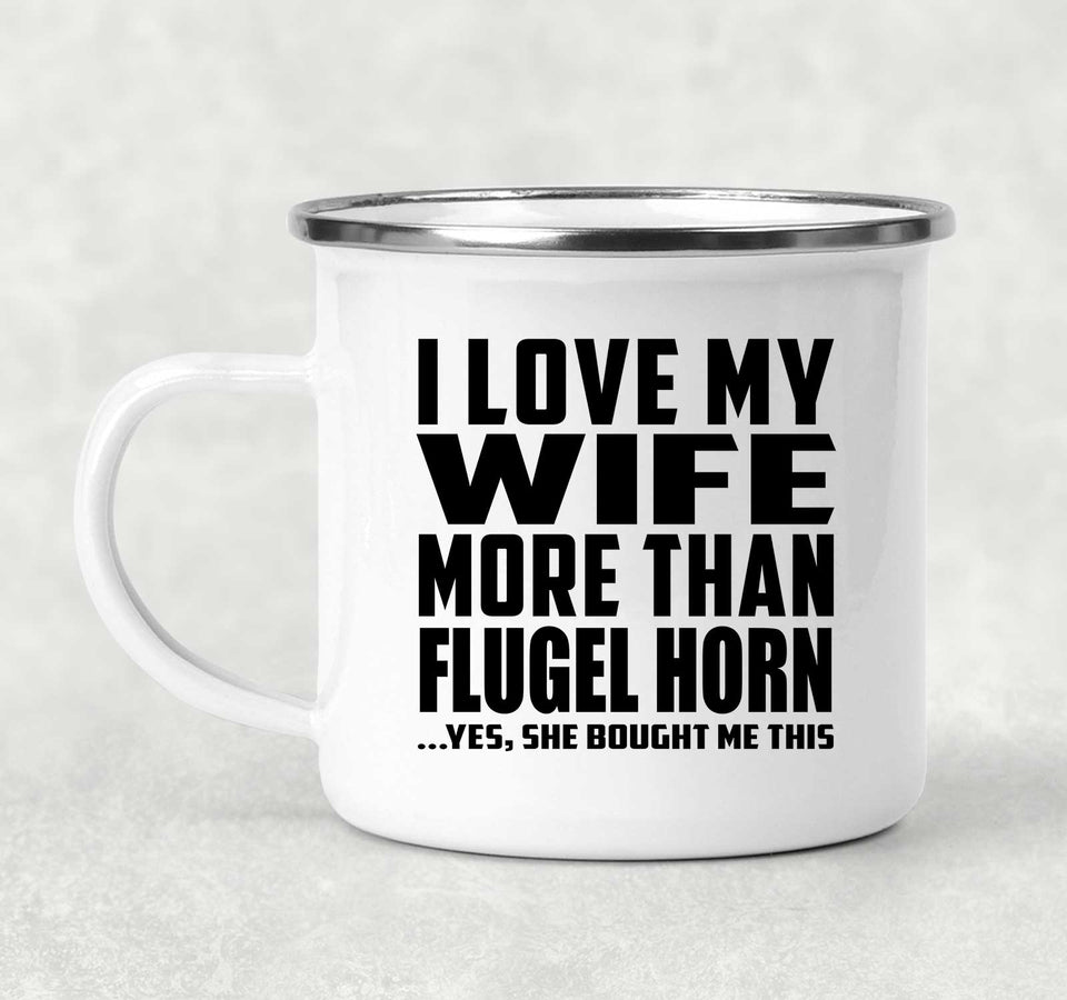 I Love My Wife More Than Flugel Horn - 12oz Camping Mug