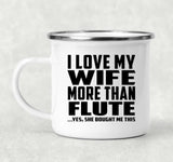 I Love My Wife More Than Flute - 12oz Camping Mug