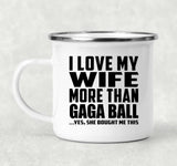 I Love My Wife More Than Gaga Ball - 12oz Camping Mug