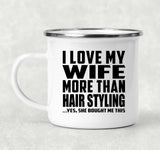 I Love My Wife More Than Hair Styling - 12oz Camping Mug