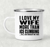 I Love My Wife More Than Ice Climbing - 12oz Camping Mug