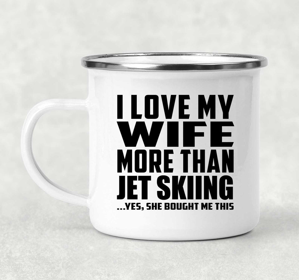 I Love My Wife More Than Jet Skiing - 12oz Camping Mug