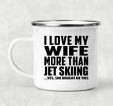 I Love My Wife More Than Jet Skiing - 12oz Camping Mug