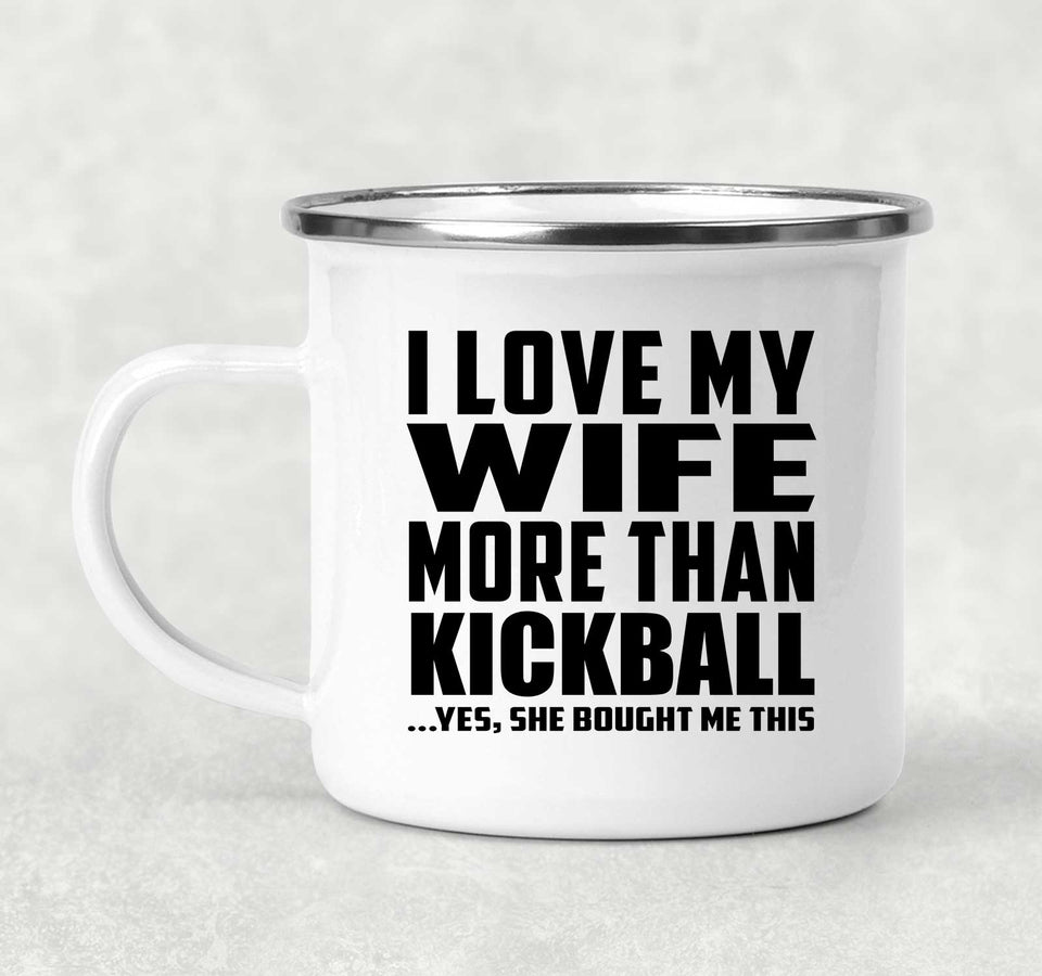 I Love My Wife More Than Kickball - 12oz Camping Mug