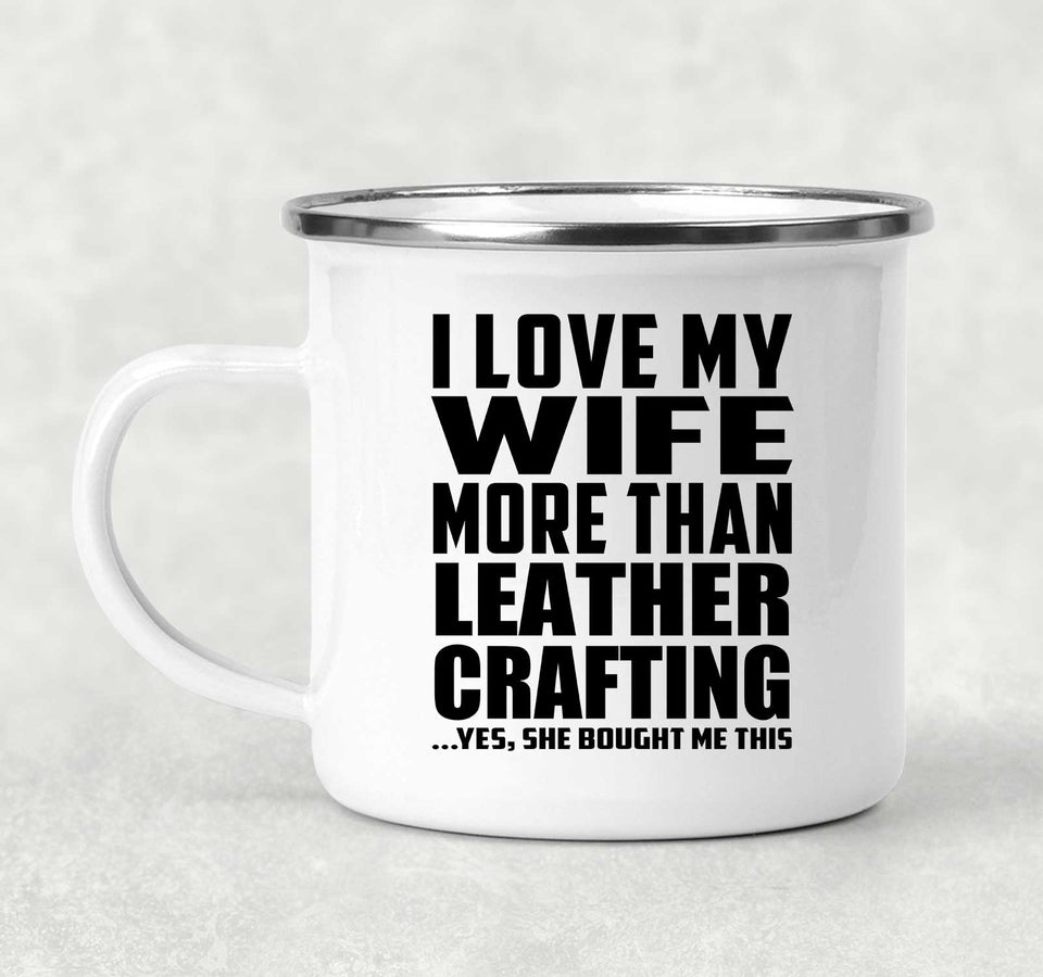 I Love My Wife More Than Leather Crafting - 12oz Camping Mug