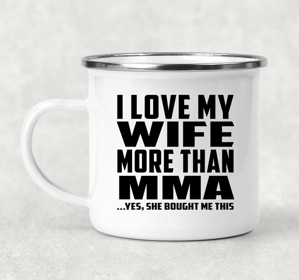 I Love My Wife More Than MMA - 12oz Camping Mug