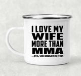 I Love My Wife More Than MMA - 12oz Camping Mug