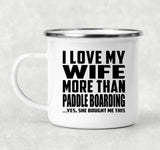 I Love My Wife More Than Paddle Boarding - 12oz Camping Mug