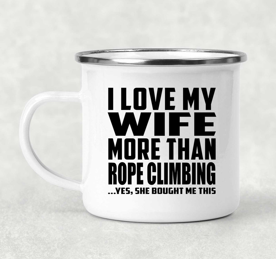 I Love My Wife More Than Rope Climbing - 12oz Camping Mug