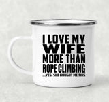 I Love My Wife More Than Rope Climbing - 12oz Camping Mug