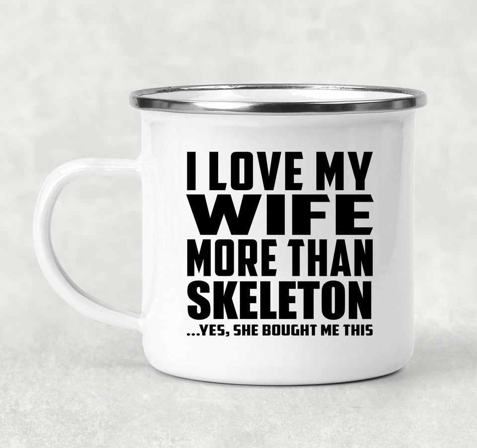 I Love My Wife More Than Skeleton - 12oz Camping Mug