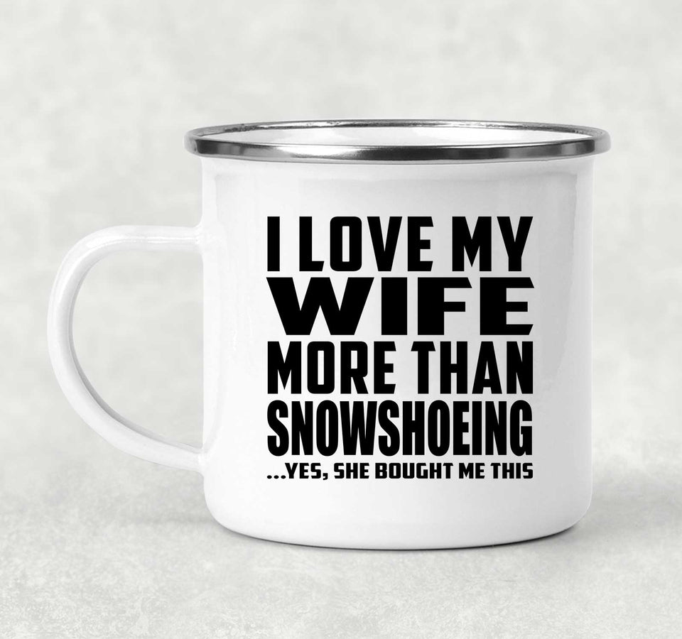 I Love My Wife More Than Snowshoeing - 12oz Camping Mug