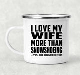 I Love My Wife More Than Snowshoeing - 12oz Camping Mug