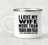 I Love My Wife More Than Track And Field - 12oz Camping Mug